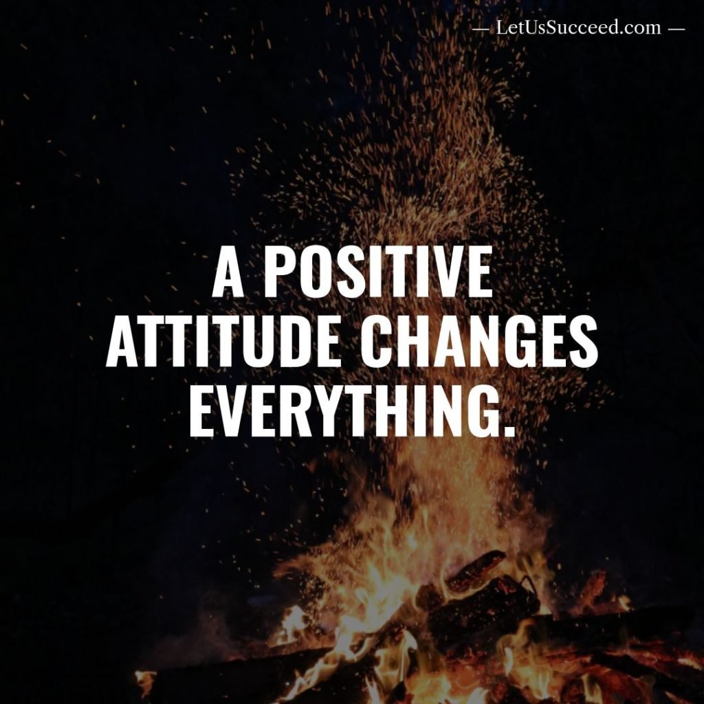 A positive attitude changes everything