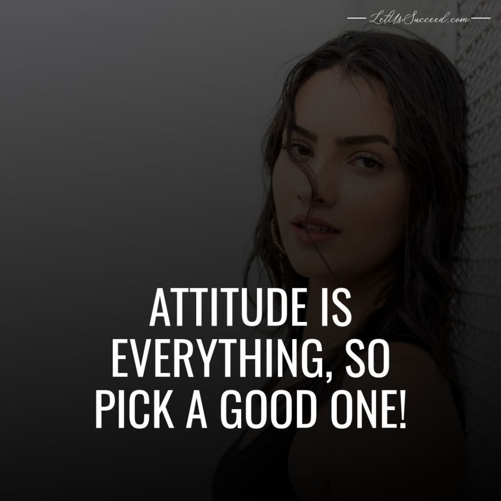 Attitude is everything, so pick a good one!