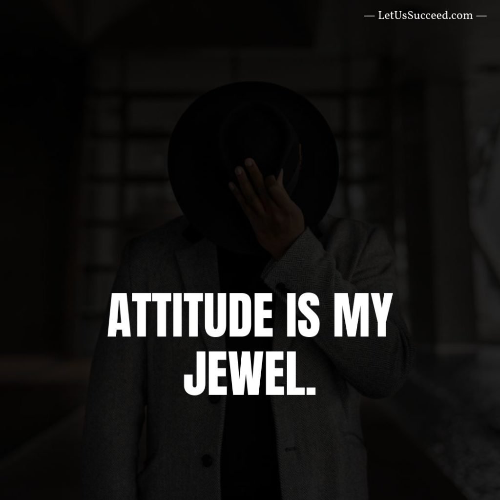Attitude is my jewel