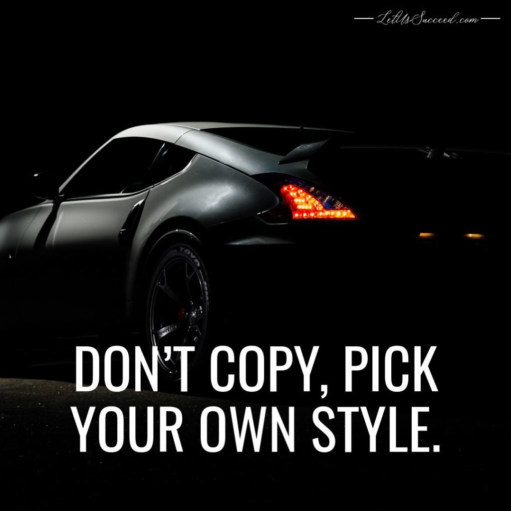 Don’t copy, pick your own style