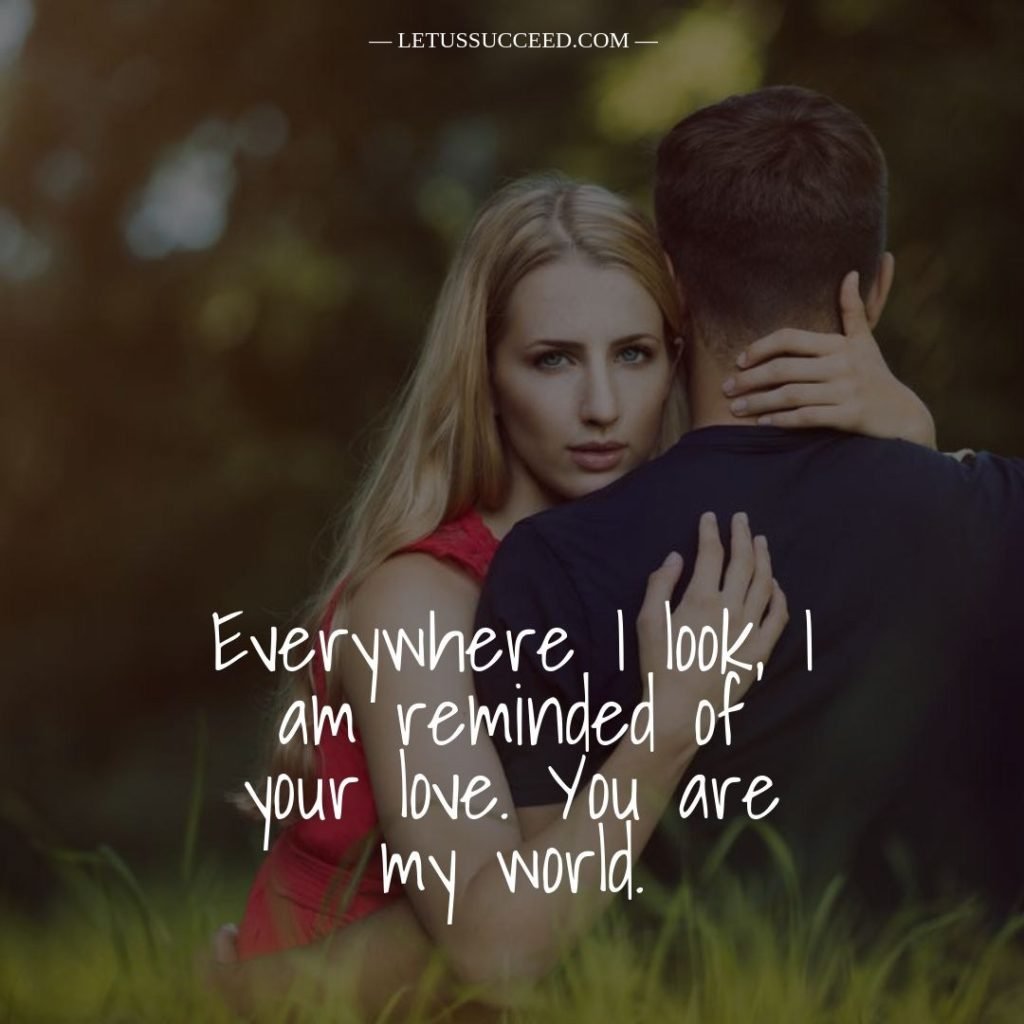 Everywhere I look, I am reminded of your love. You are my world.