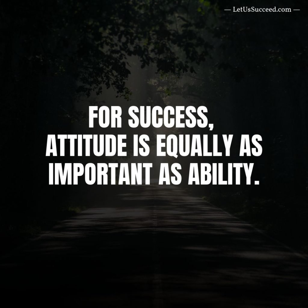 For success, Attitude is equally as important as Ability