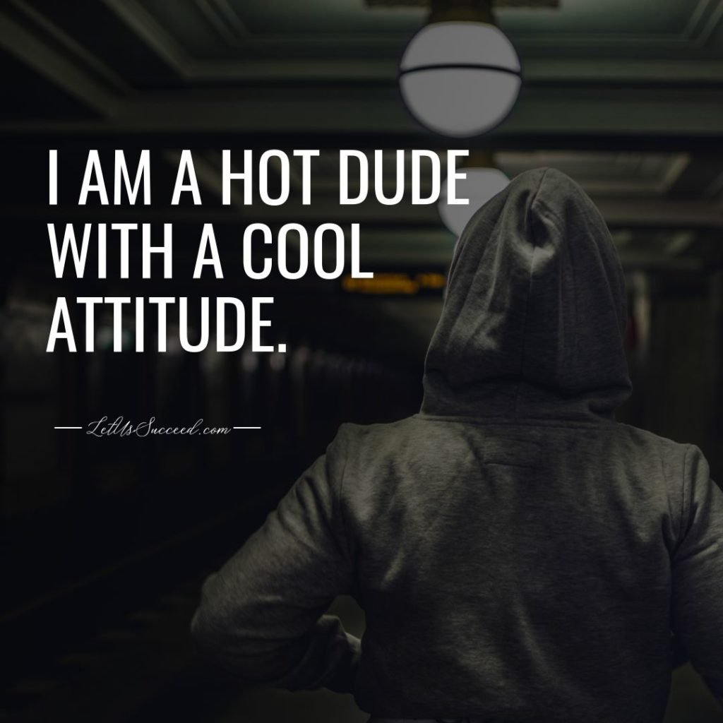 I am a hot dude with a cool attitude