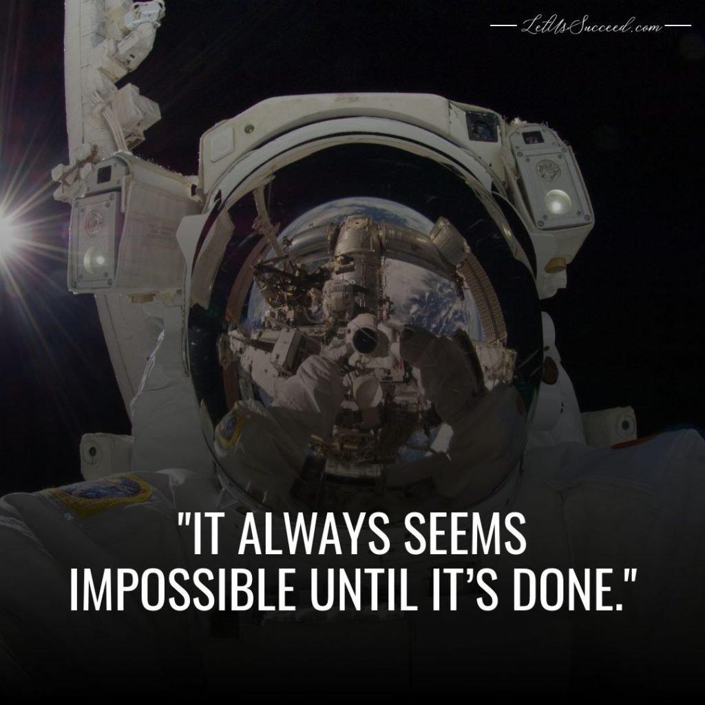 It always seems impossible until it’s done