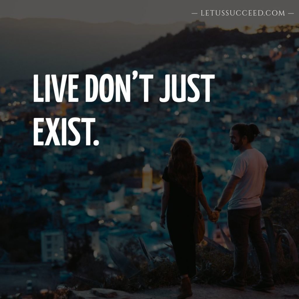 Live don’t just exist