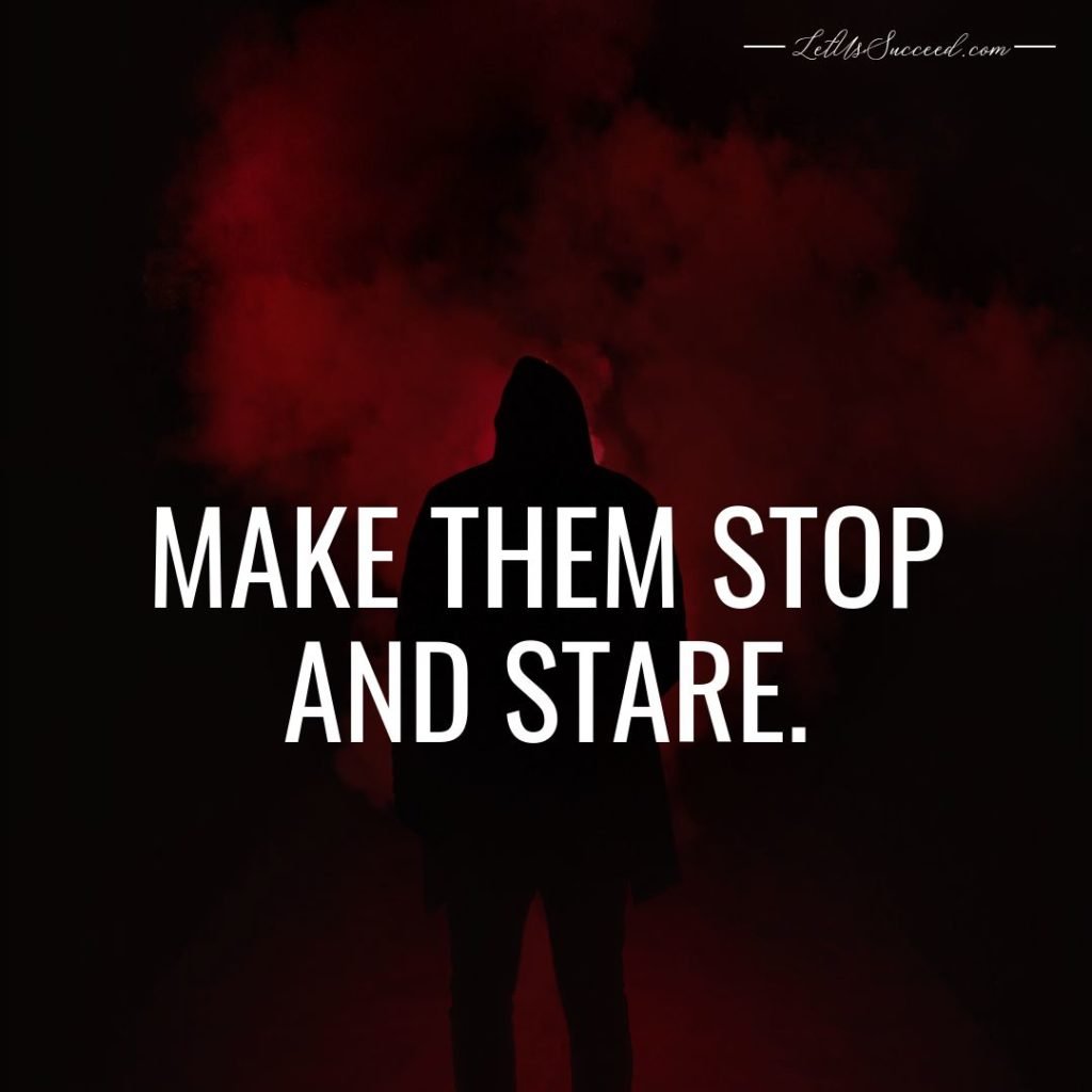 Make them stop and stare