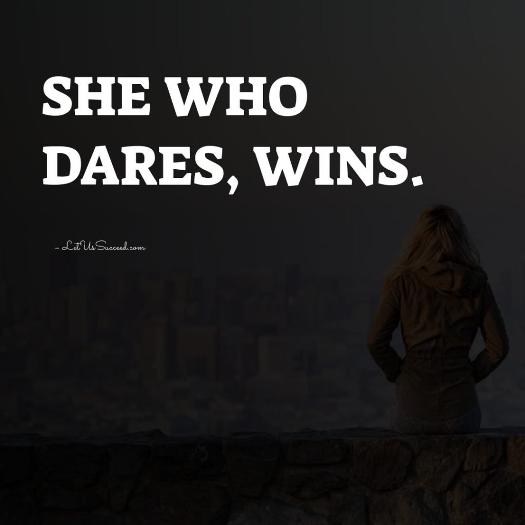 She who dares, wins