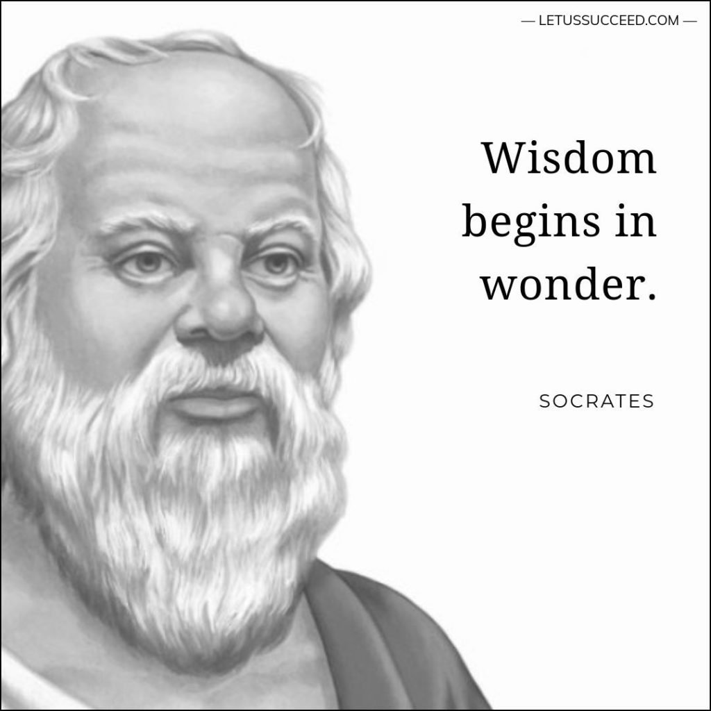 Socrates Quote: Wisdom begins in wonder.